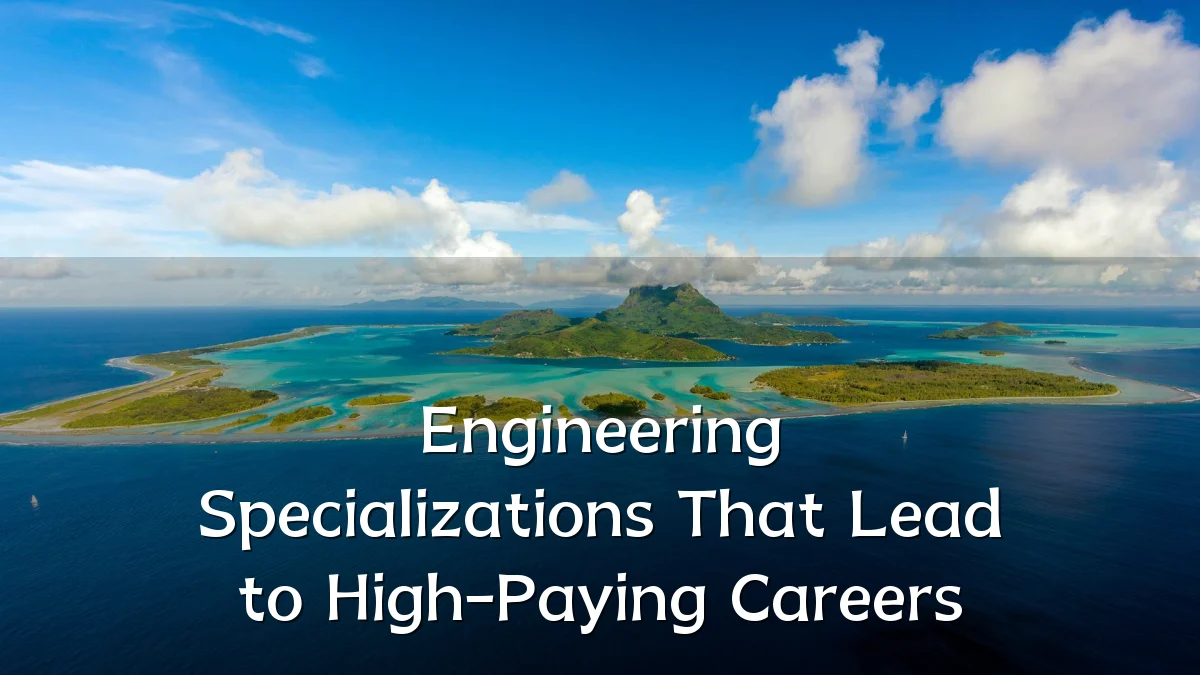 Engineering Specializations That Lead to High-Paying Careers