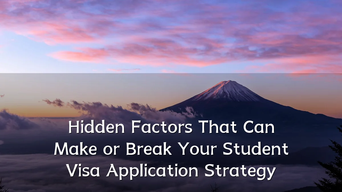 Hidden Factors That Can Make or Break Your Student Visa Application Strategy