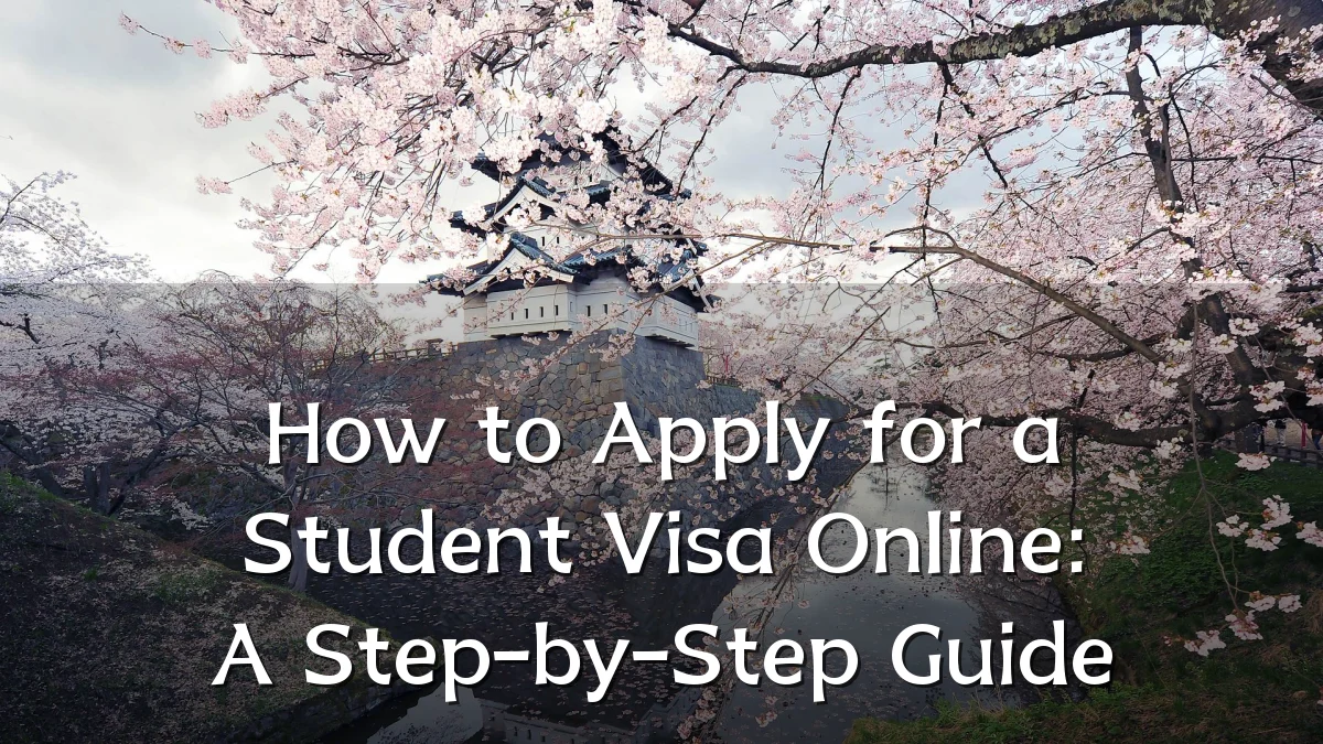 How to Apply for a Student Visa Online: A Step-by-Step Guide