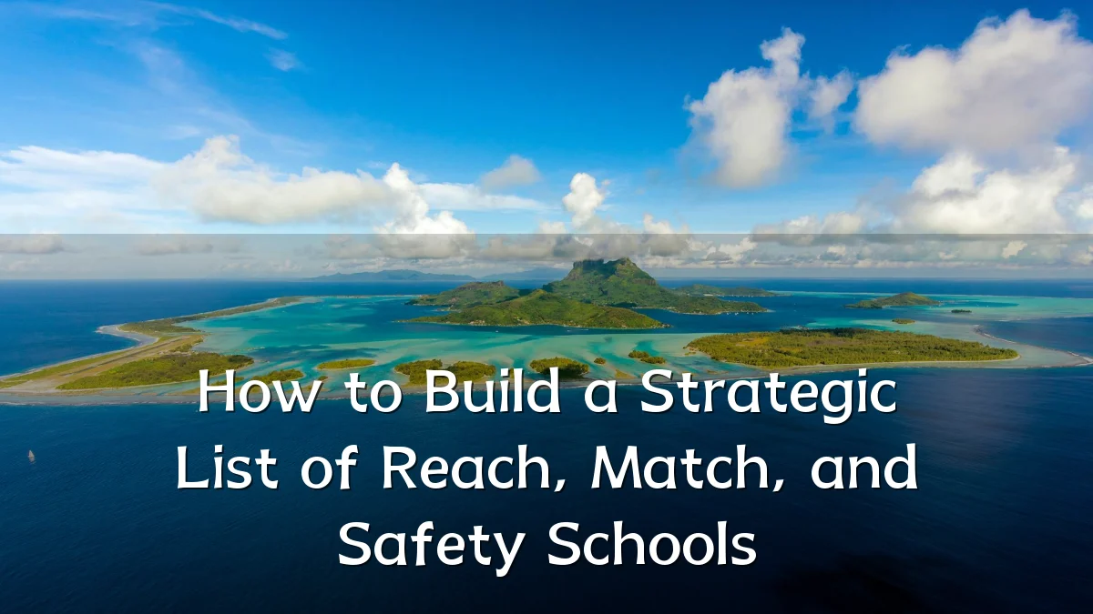 How to Build a Strategic List of Reach, Match, and Safety Schools