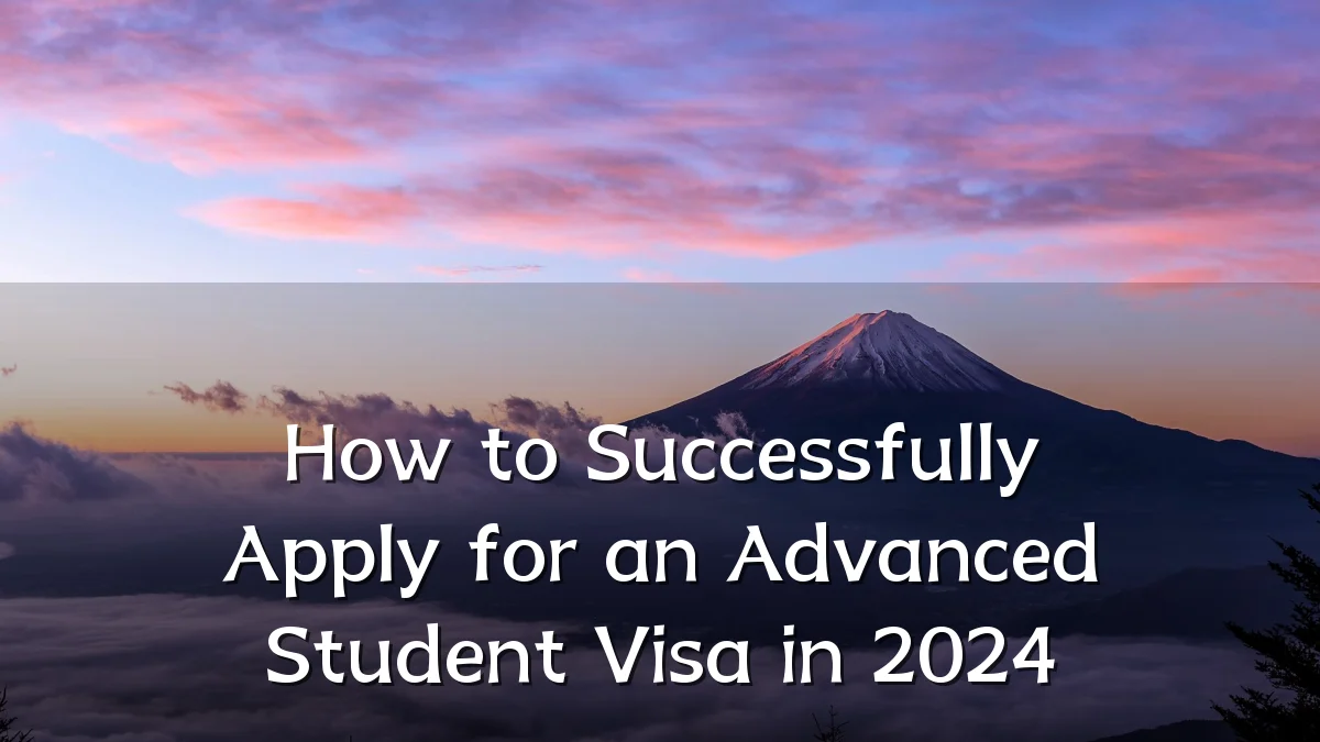 How to Successfully Apply for an Advanced Student Visa in 2024