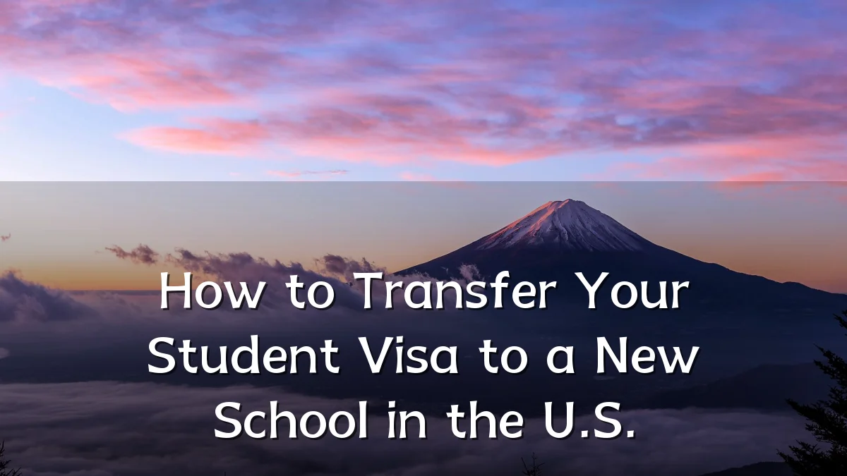 How to Transfer Your Student Visa to a New School in the U.S.