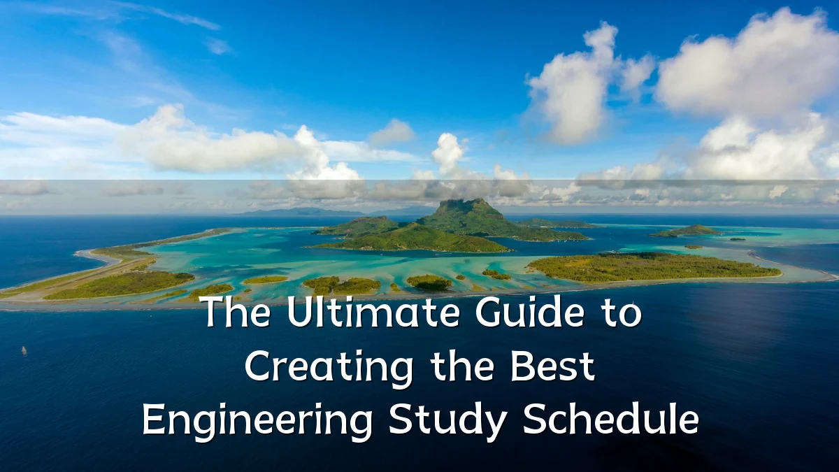The Ultimate Guide to Creating the Best Engineering Study Schedule