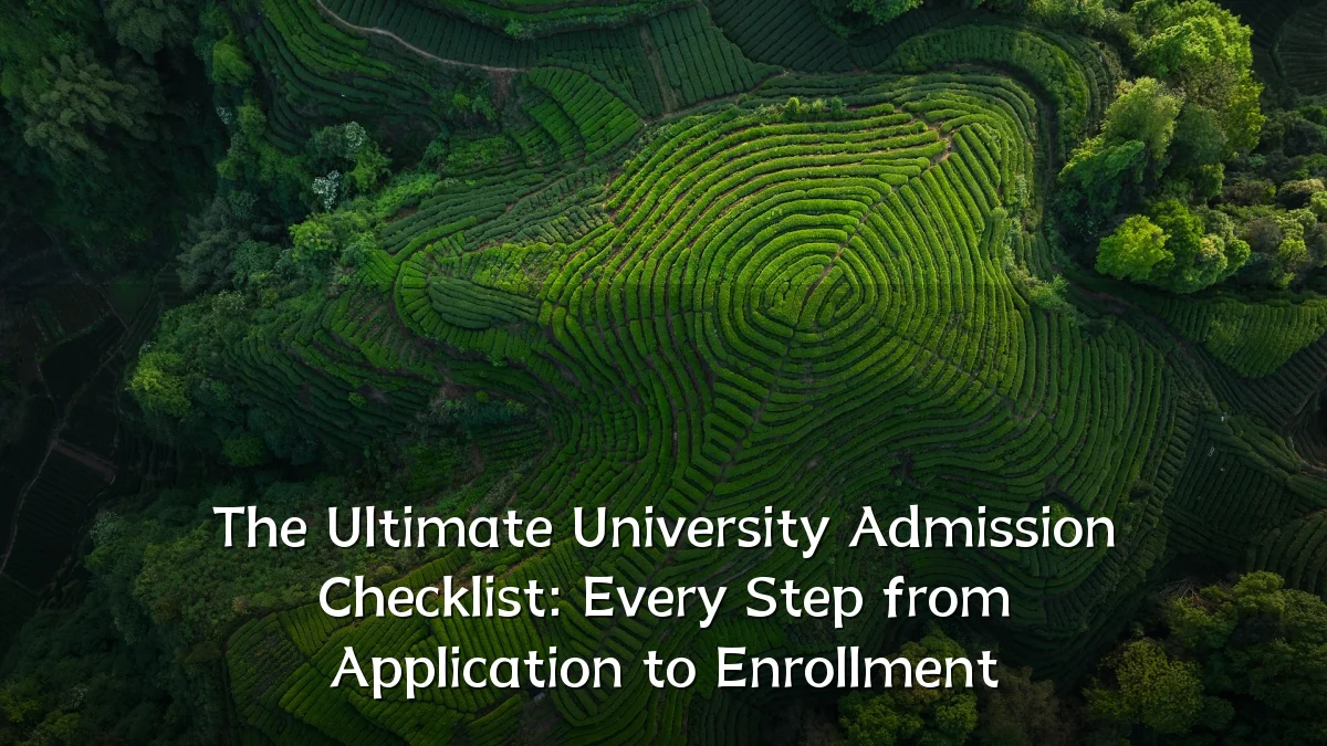 The Ultimate University Admission Checklist: Every Step from Application to Enrollment