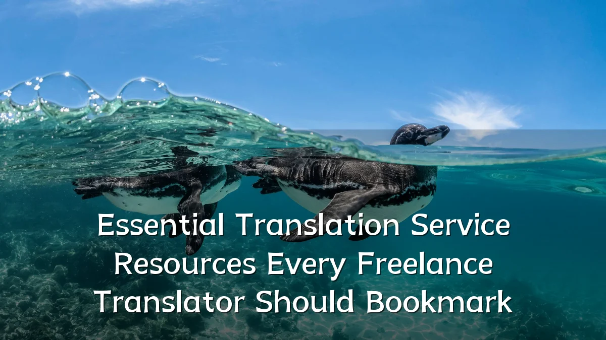 Essential Translation Service Resources Every Freelance Translator Should Bookmark