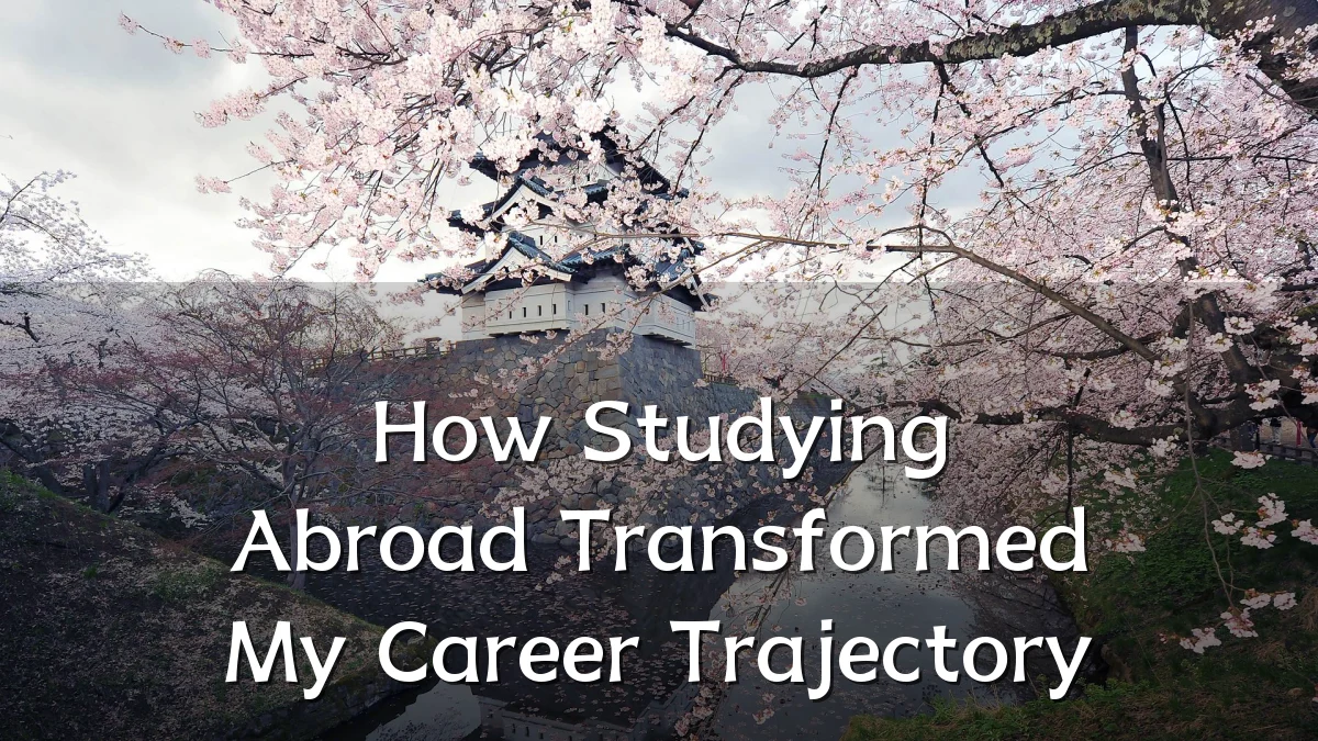 How Studying Abroad Transformed My Career Trajectory