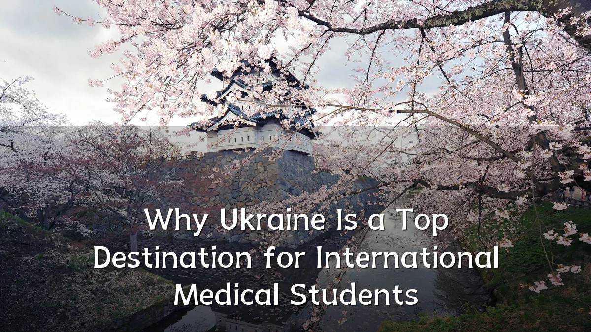 Why Ukraine Is a Top Destination for International Medical Students